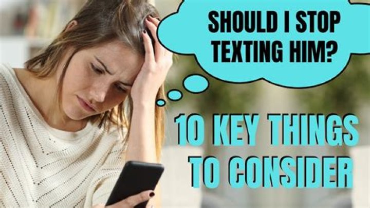 Should I text him if he stopped texting?